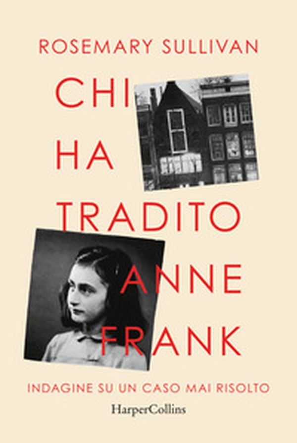 Chi ha tradito Anne Frank. Indagine su un caso mai risolto - Librerie.coop Chi ha tradito Anne Frank. Indagine su un caso mai risolto - Librerie.coop