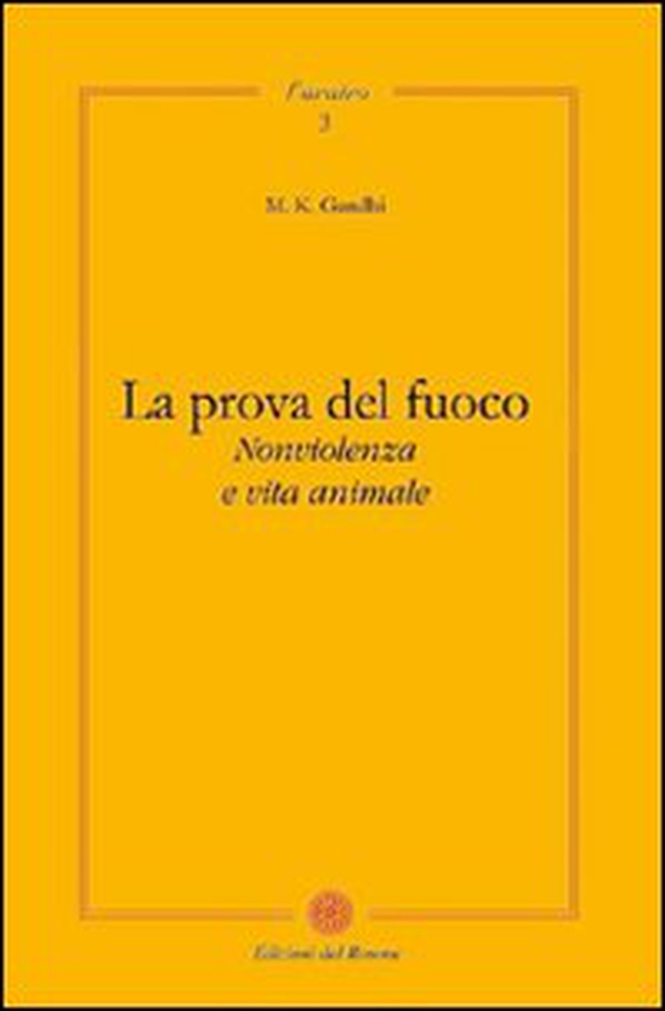 La prova del fuoco. Non violenza e vita animale - Librerie.coop La prova del fuoco. Non violenza e vita animale - Librerie.coop