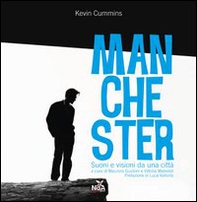 Kevin Cummins. Manchester. Suoni e visioni da una città - Librerie.coop