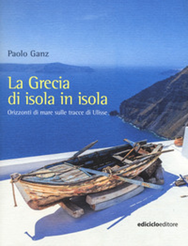 La Grecia di isola in isola. Orizzonti di mare sulle tracce di Ulisse - Librerie.coop La Grecia di isola in isola. Orizzonti di mare sulle tracce di Ulisse - Librerie.coop