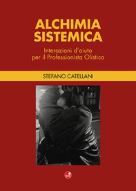 Alchimia sistemica. Interazioni d'aiuto per il professionista olistico - Librerie.coop