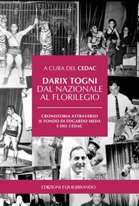 Darix Togni dal Nazionale al Florilegio. Cronistoria attraverso il fondo di Edgardo Meda e del CEDAC - Librerie.coop