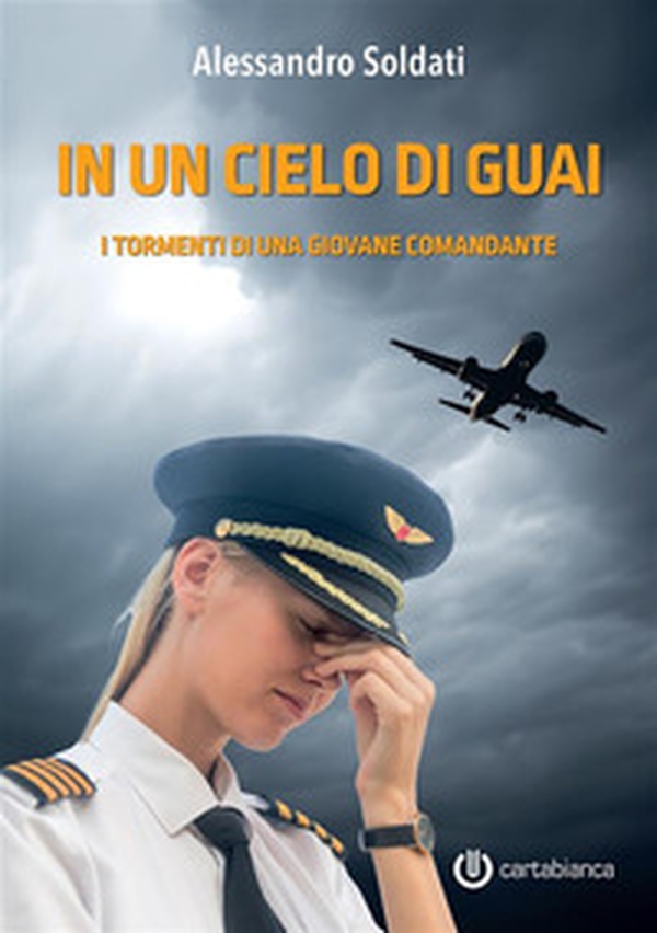 In un cielo di guai. I tormenti di una giovane comandante - Librerie.coop In un cielo di guai. I tormenti di una giovane comandante - Librerie.coop