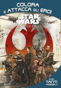 Rogue One. Star Wars. Colora e attacca gli eroi. Con adesivi - Librerie.coop