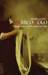 Marco Polo. Sulle tracce della pasta in Cina - Librerie.coop