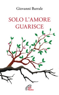 Solo l'amore guarisce - Librerie.coop