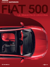 Fiat 500. La nascita di un'icona. Passione Quattroruote - Librerie.coop