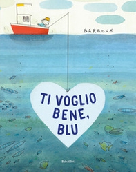 Ti voglio bene, Blu - Librerie.coop Ti voglio bene, Blu - Librerie.coop