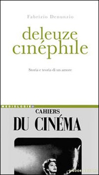 Deleuze cinéphile. Storia e teoria di un amore - Librerie.coop Deleuze cinéphile. Storia e teoria di un amore - Librerie.coop