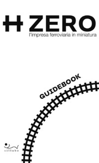 HZERO. L'impresa ferroviaria in miniatura. Guidebook - Librerie.coop