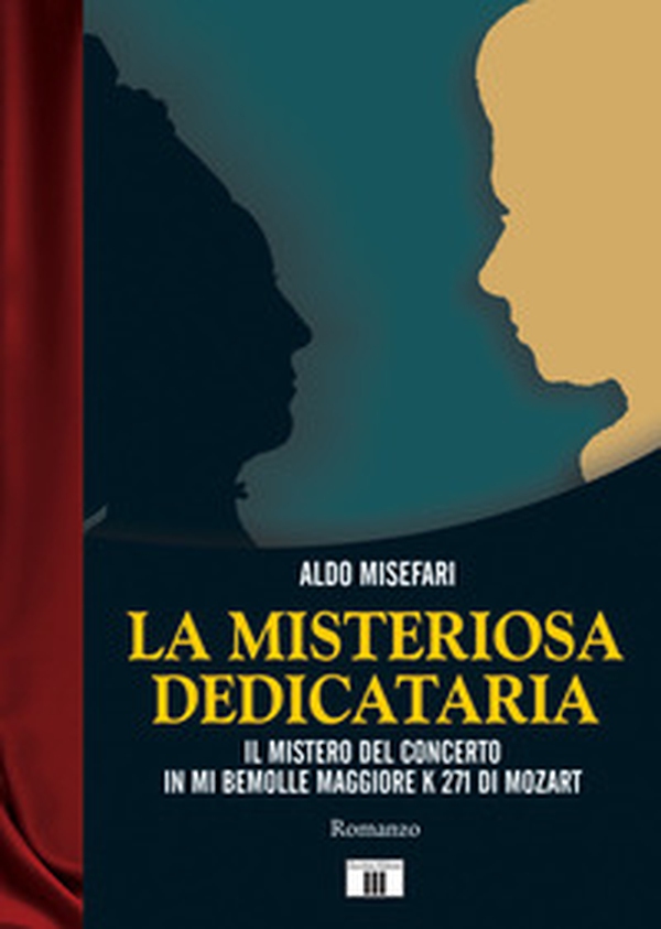 La misteriosa dedicataria. Il mistero del Concerto in Mi bemolle maggiore K 271 di Mozart - Librerie.coop La misteriosa dedicataria. Il mistero del Concerto in Mi bemolle maggiore K 271 di Mozart - Librerie.coop