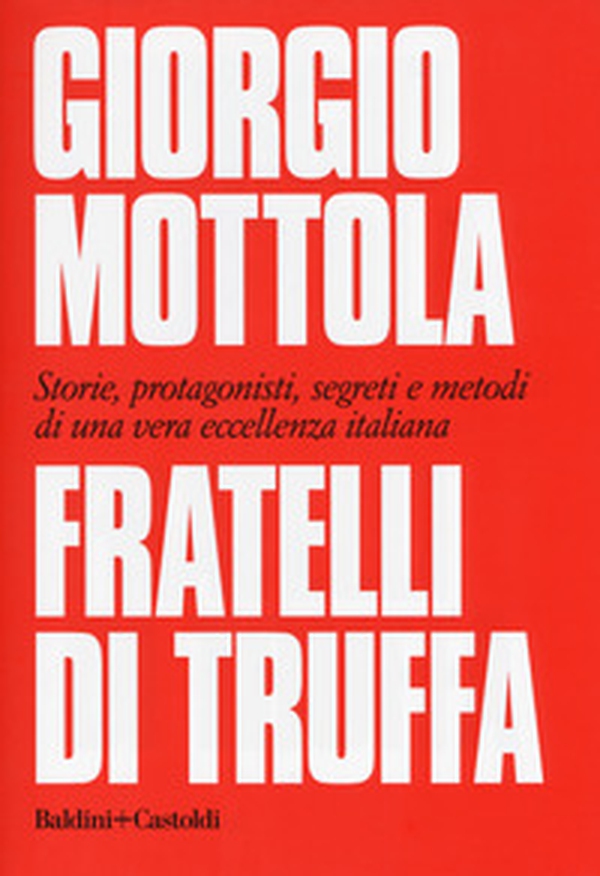Fratelli di truffa. Storie, protagonisti, segreti e metodi di una vera eccellenza italiana - Librerie.coop Fratelli di truffa. Storie, protagonisti, segreti e metodi di una vera eccellenza italiana - Librerie.coop