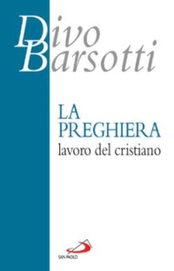 La preghiera, lavoro del cristiano - Librerie.coop La preghiera, lavoro del cristiano - Librerie.coop