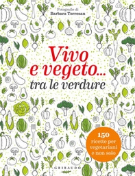 Vivo e vegeto... tra le verdure - Librerie.coop