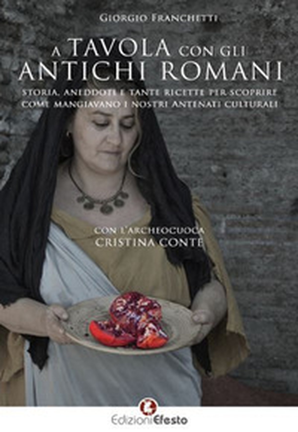 A tavola con gli antichi romani. Storia, aneddoti e tante ricette per scoprire come mangiavano i nostri antenati culturali - Librerie.coop A tavola con gli antichi romani. Storia, aneddoti e tante ricette per scoprire come mangiavano i nostri antenati culturali - Librerie.coop