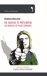 Io sono il Nirvana. La storia di Kurt Cobain - Librerie.coop
