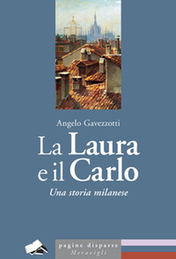 La Laura e il Carlo. Una storia milanese - Librerie.coop La Laura e il Carlo. Una storia milanese - Librerie.coop