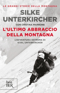 L'ultimo abbraccio della montagna. L'avventura estrema di Karl Unterkircher - Librerie.coop