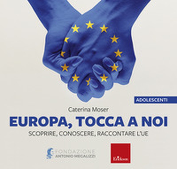 Europa, tocca a noi - disponibile presso l'editore. Scoprire, conoscere, raccontare l'UE - Librerie.coop Europa, tocca a noi - disponibile presso l'editore. Scoprire, conoscere, raccontare l'UE - Librerie.coop