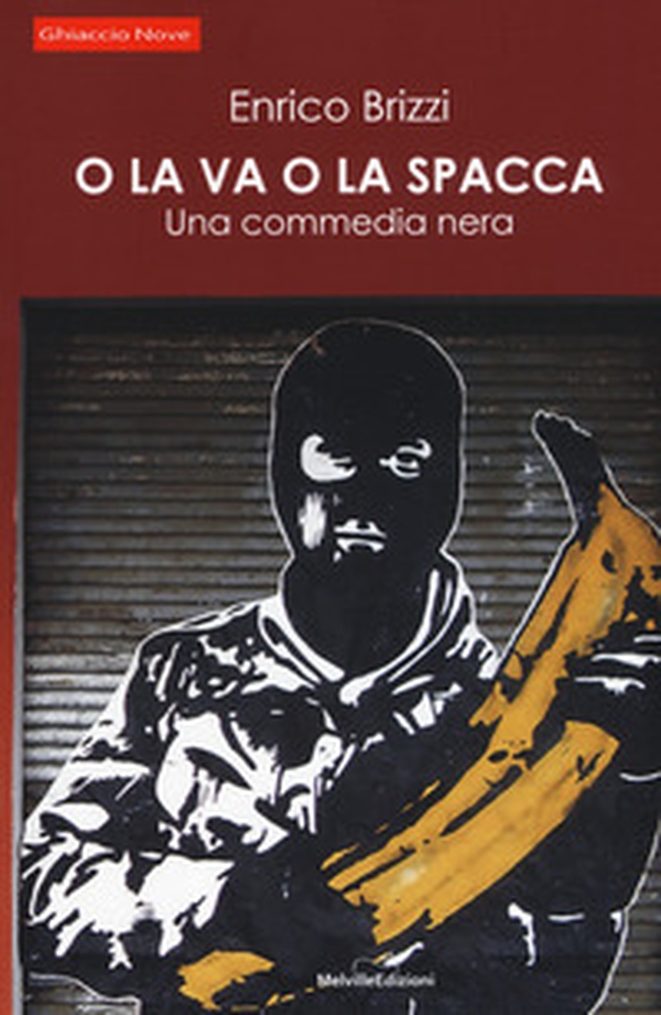 O la va o la spacca. Una commedia nera - Librerie.coop O la va o la spacca. Una commedia nera - Librerie.coop