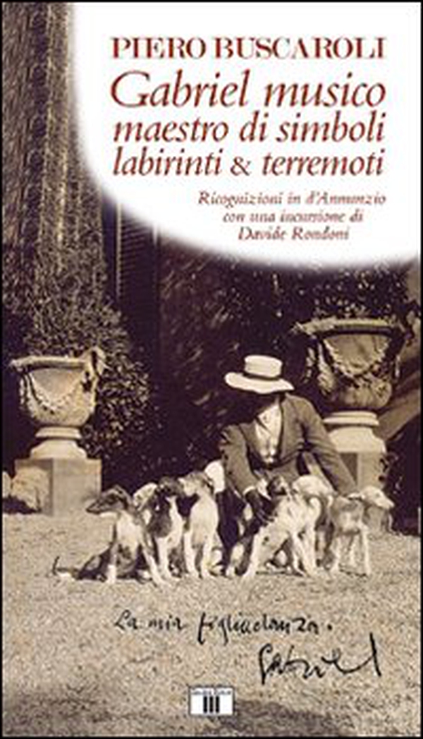 Gabriel musico maestro di simboli labirinti & terremoti. Ricognizioni in D'Annunzio con una incursione di Davide Rondoni - Librerie.coop Gabriel musico maestro di simboli labirinti & terremoti. Ricognizioni in D'Annunzio con una incursione di Davide Rondoni - Librerie.coop