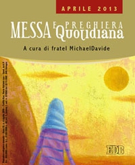 Messa quotidiana. Riflessioni di fratel MichaelDavide. Aprile 2013 - Librerie.coop