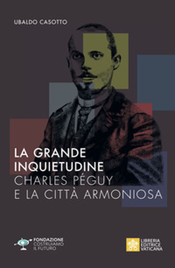 La grande inquietudine. Charles Péguy e la Città armoniosa - Librerie.coop La grande inquietudine. Charles Péguy e la Città armoniosa - Librerie.coop