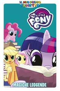 Magiche leggende. My Little Pony. Il mio primo fumetto - Librerie.coop