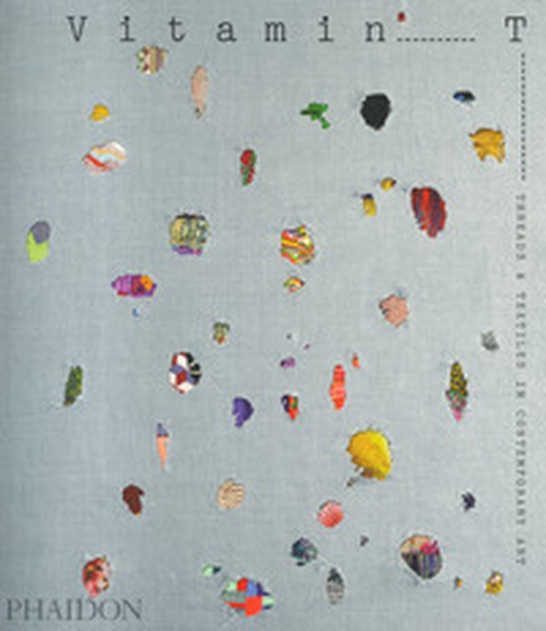 Vitamin T: threads & textiles in contemporary art - Librerie.coop Vitamin T: threads & textiles in contemporary art - Librerie.coop