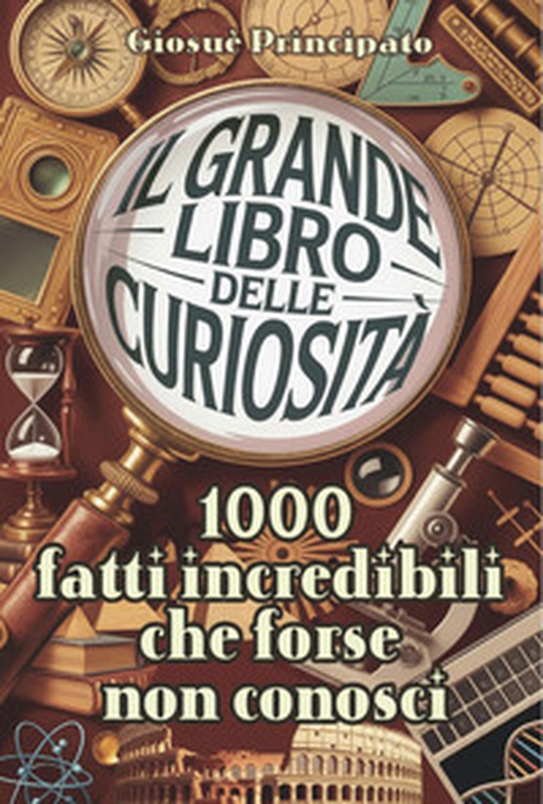 Il grande libro delle curiosità. 1000 fatti incredibili che forse non conosci - Vol. 3 - Librerie.coop
