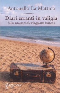 Diari erranti in valigia. Mini racconti che viaggiano lontano - Librerie.coop