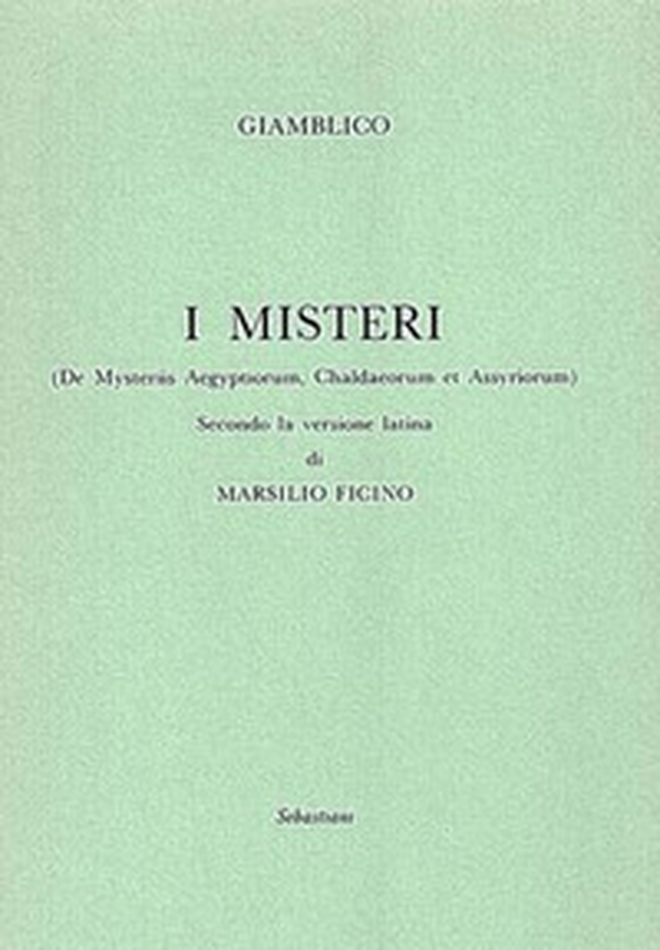 I misteri («De Mysteriis Aegyptorum, Chaldeorum et Assyrorum») secondo la versione latina di Marsilio Ficino - Librerie.coop I misteri («De Mysteriis Aegyptorum, Chaldeorum et Assyrorum») secondo la versione latina di Marsilio Ficino - Librerie.coop