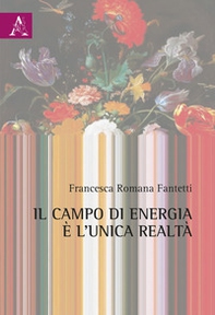 Il campo di energia è l'unica realtà - Librerie.coop