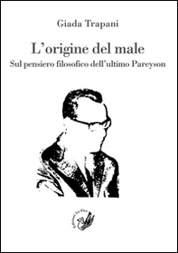 L'origine del male. Sul pensiero filosofico dell'ultimo Pareyson - Librerie.coop