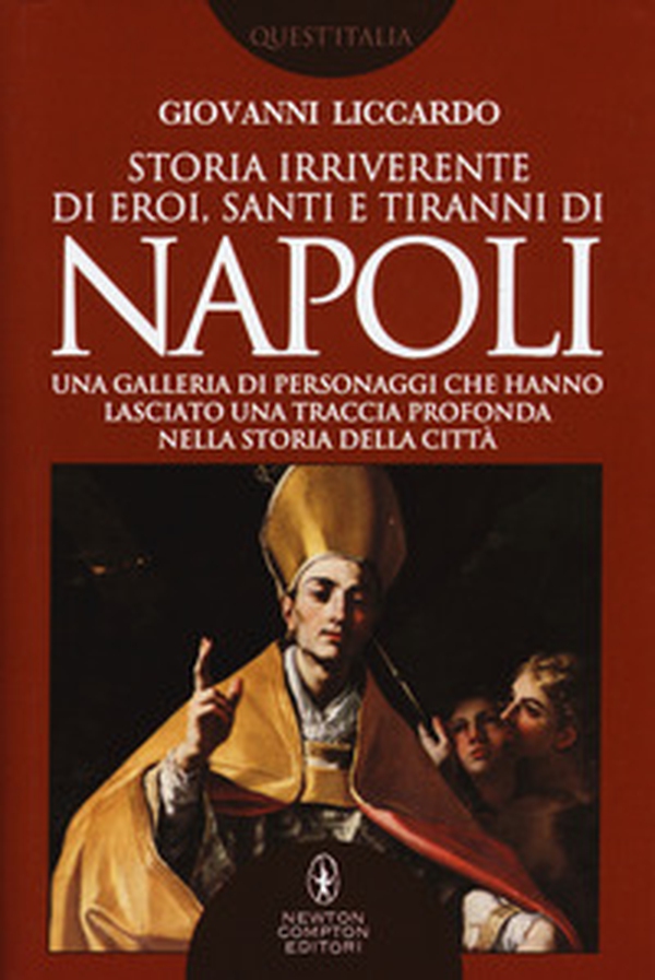 Storia irriverente di eroi, santi e tiranni di Napoli. Una galleria di personaggi che hanno lasciato una traccia profonda nella storia della città - Librerie.coop Storia irriverente di eroi, santi e tiranni di Napoli. Una galleria di personaggi che hanno lasciato una traccia profonda nella storia della città - Librerie.coop