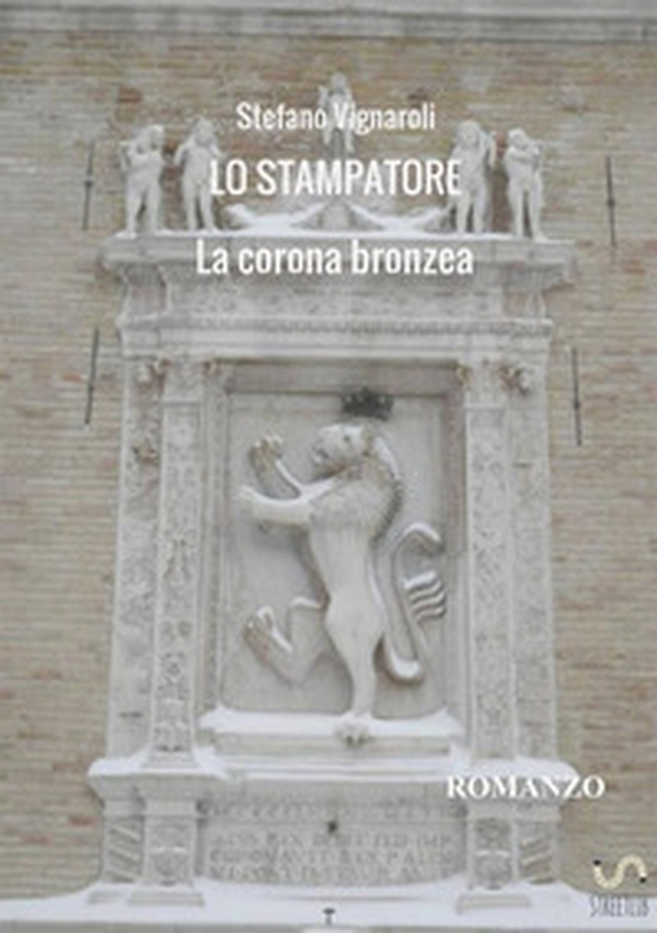 La corona bronzea. Lo stampatore - Librerie.coop La corona bronzea. Lo stampatore - Librerie.coop
