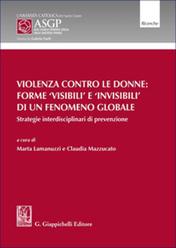 Violenza contro le donne: forme 'visibili' e 'invisibili' di un fenomeno globale. Strategie interdisciplinari di prevenzione - Librerie.coop
