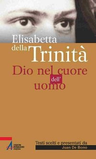 Elisabetta della Trinità. Dio nel cuore dell'uomo - Librerie.coop