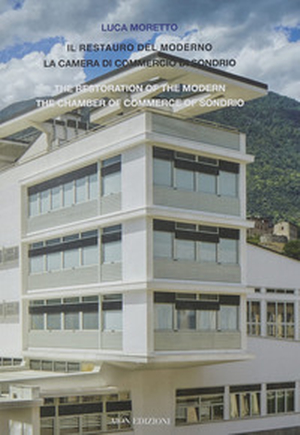 Il restauro del moderno. La camera di commercio di Sondrio-The restoration of the modern the chamber of commerce of Sondrio - Librerie.coop Il restauro del moderno. La camera di commercio di Sondrio-The restoration of the modern the chamber of commerce of Sondrio - Librerie.coop