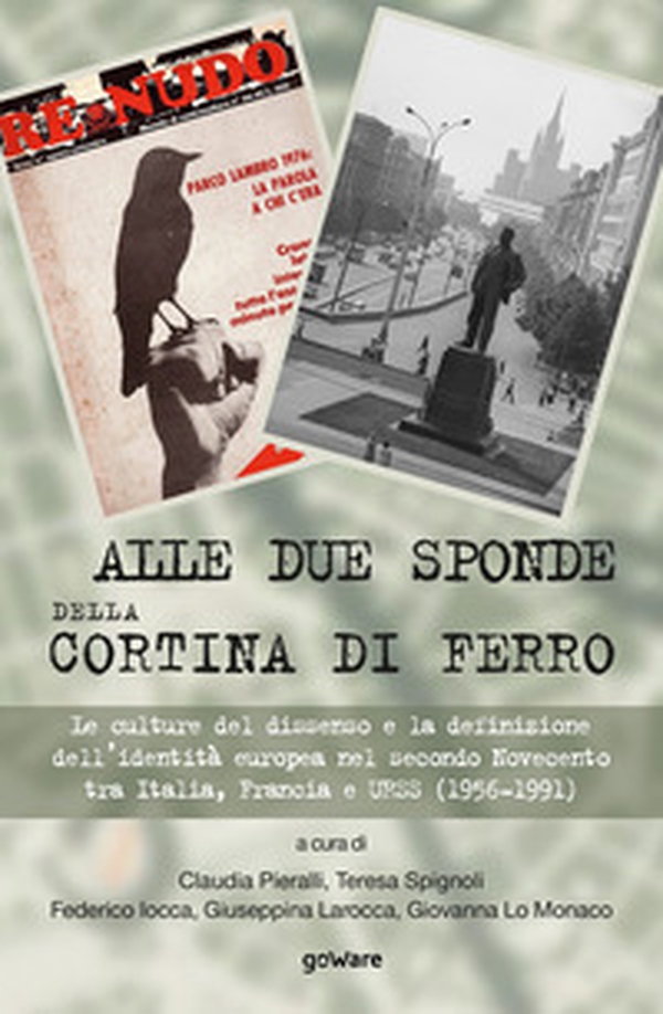 Alle due sponde della cortina di ferro. Le culture del dissenso e la definizione dell'identità europea nel secondo Novecento tra Italia, Francia e URSS (1956-1991) - Librerie.coop Alle due sponde della cortina di ferro. Le culture del dissenso e la definizione dell'identità europea nel secondo Novecento tra Italia, Francia e URSS (1956-1991) - Librerie.coop