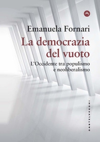La democrazia del vuoto. L'Occidente tra populismo e neoliberalismo - Librerie.coop