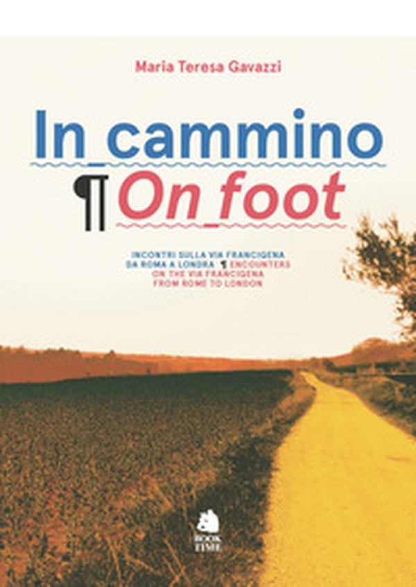 In cammino. Incontri sulla via Francigena da Roma a Londra-On foot. Encounters on the via Francigena from Rome to London - Librerie.coop In cammino. Incontri sulla via Francigena da Roma a Londra-On foot. Encounters on the via Francigena from Rome to London - Librerie.coop