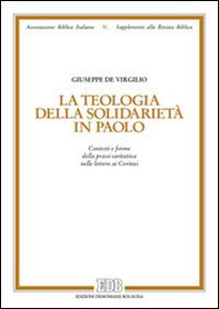 La teologia della solidarietà in Paolo. Contesti e forme della prassi caritativa nelle lettere ai Corinzi - Librerie.coop