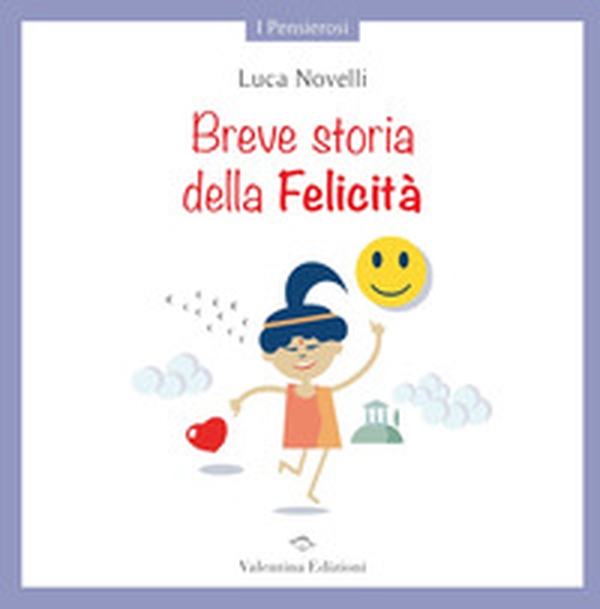 Breve storia della Felicità - Librerie.coop Breve storia della Felicità - Librerie.coop