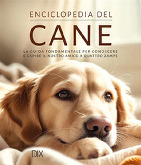Enciclopedia del cane. La guida fondamentale per conoscere e capire il nostro amico a quattro zampe - Librerie.coop