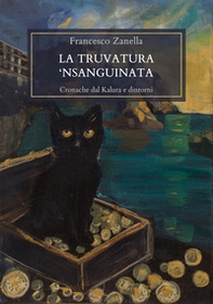 La truvatura 'nsanguinata. Cronache dal Kalura e dintorni - Librerie.coop