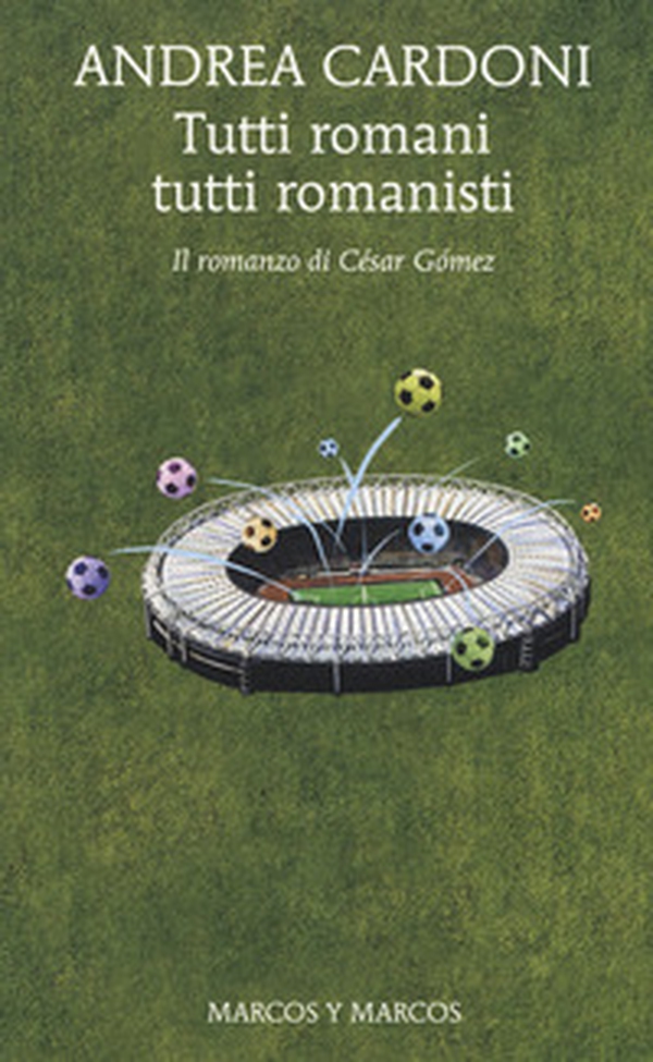 Tutti romani tutti romanisti. Il romanzo di César Gómez - Librerie.coop Tutti romani tutti romanisti. Il romanzo di César Gómez - Librerie.coop