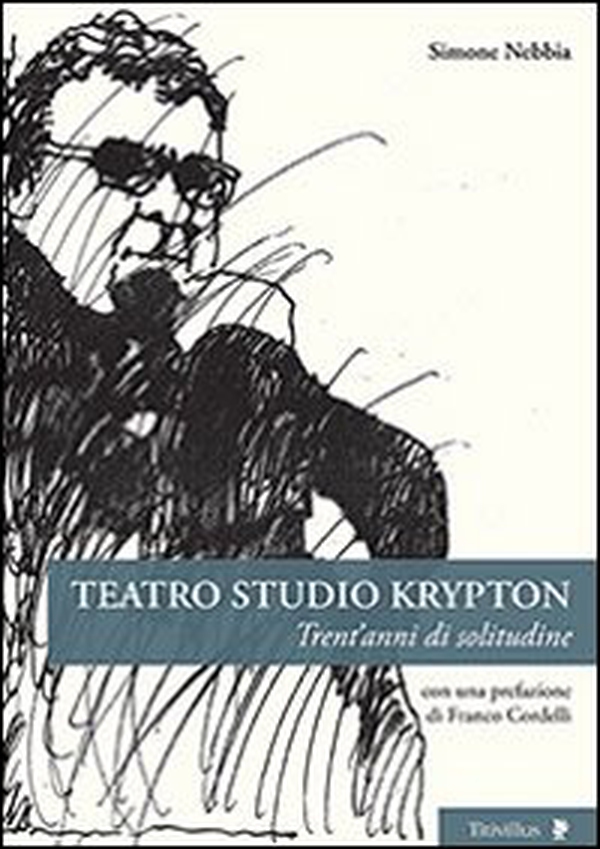 Teatro studio Krypton. Trent'anni di solitudine - Librerie.coop Teatro studio Krypton. Trent'anni di solitudine - Librerie.coop