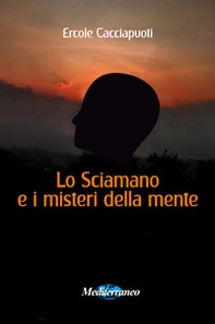 Lo sciamano e i misteri della mente - Librerie.coop