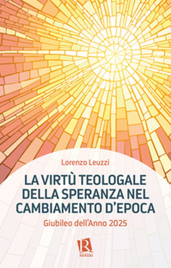 La virtù teologale della speranza nel cambiamento d'epoca. Giubileo dell'Anno 2025 - Librerie.coop La virtù teologale della speranza nel cambiamento d'epoca. Giubileo dell'Anno 2025 - Librerie.coop